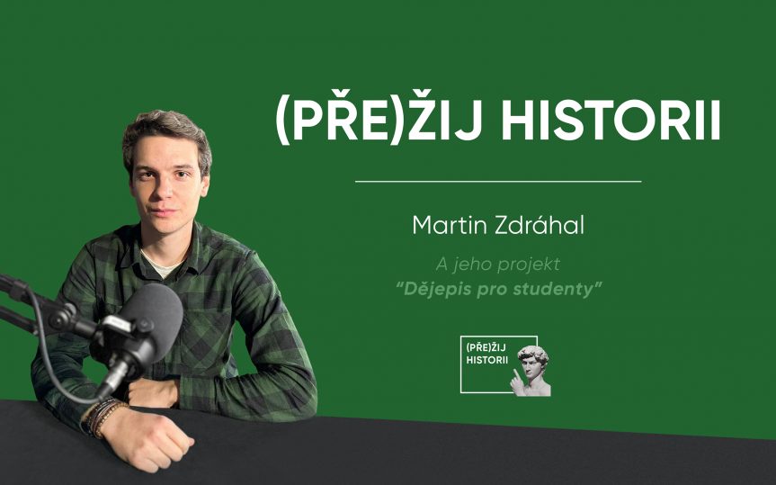 Nový podcast (Pře)Žij historii s Martinem Zdráhalem I O popularizačním projektu Dějepis pro studenty